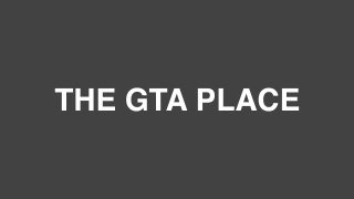The GTA Place