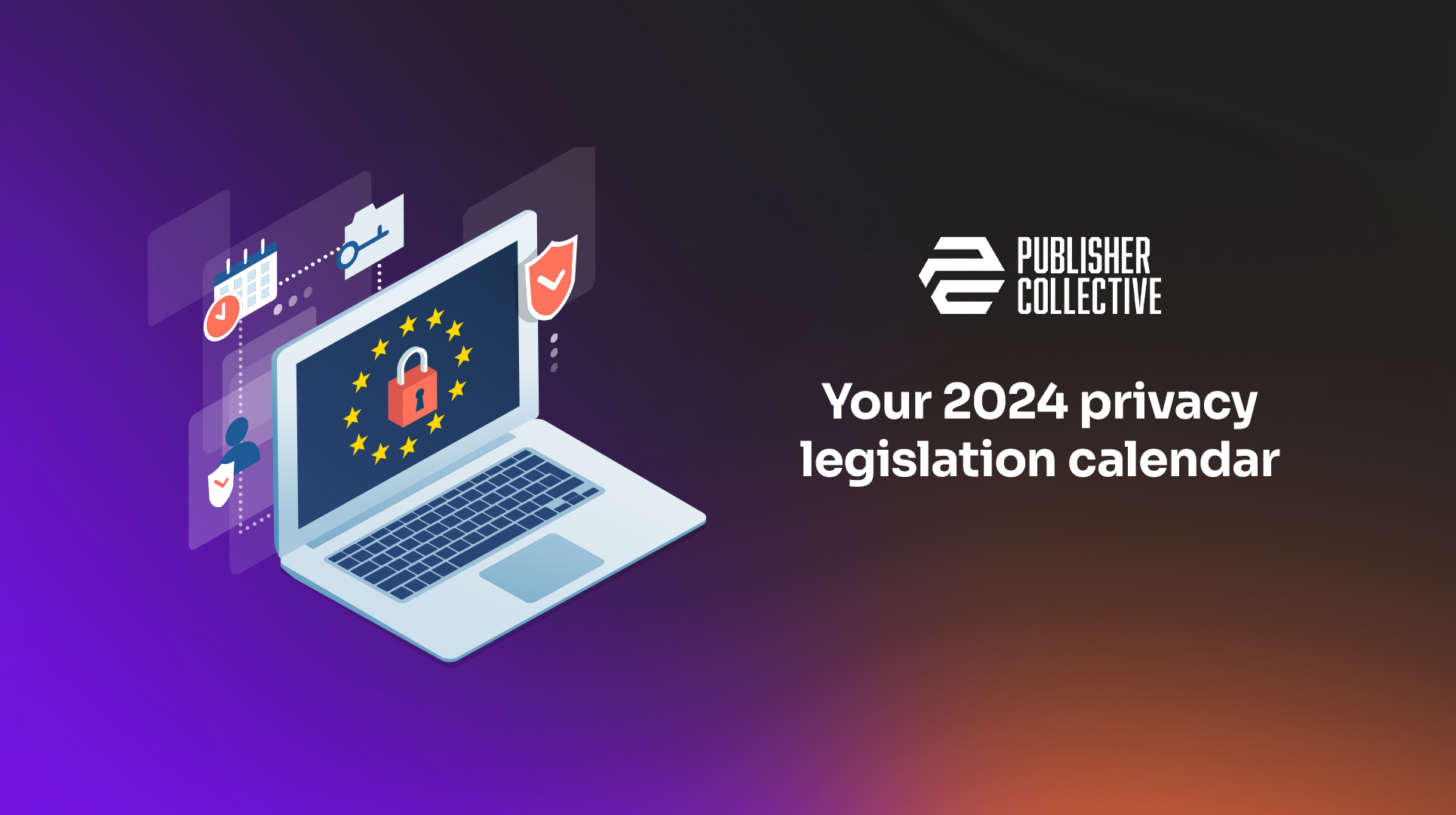 Your 2024 privacy legislation calendar from Publisher Collective
